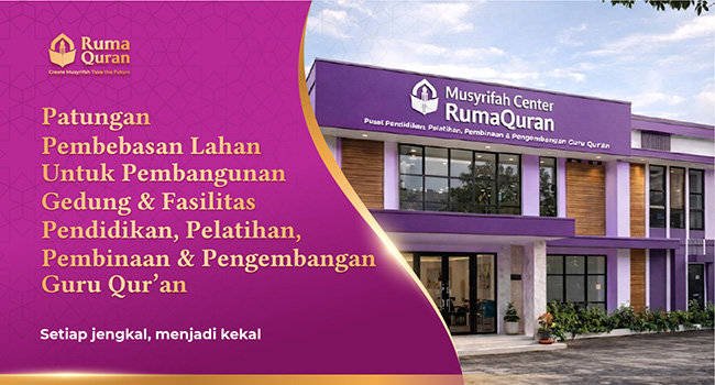 Patungan Pembebasan lahan Gedung dan Fasilitas Pendidikan, Pelatihan, Pembinaan & Pengembangan Guru Qur'an
